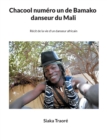 Image for Chacool numero 1 de Bamako, danseur du Mali : Recit de la vie d&#39;un danseur africain