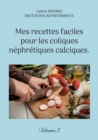 Image for Mes recettes faciles pour les coliques nephretiques calciques. : Volume 1.