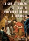 Image for Le Christianisme et l&#39;Empire Romain de Neron a Theodose