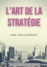 Image for L&#39;art de la strategie : Principes fondamentaux de strategie et de tactique militaire
