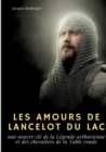 Image for Les Amours de Lancelot du Lac : une oeuvre cle de la Legende arthurienne et des chevaliers de la Table ronde