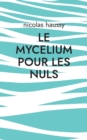 Image for Le mycelium pour les nuls