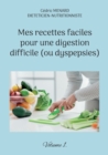 Image for Mes recettes faciles pour une digestion difficile (ou dyspepsies). : Volume 1.