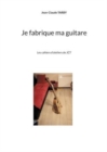 Image for Je fabrique ma guitare