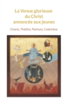 Image for La Venue glorieuse du Christ expliquee aux jeunes : Chants, Theatre, Peinture, Catechese