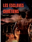 Image for Les esclaves chretiens depuis les premiers temps de l&#39;eglise jusqu&#39;a la fin de la domination romaine en Occident