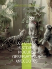 Image for Les chats : Histoire; Moeurs; Observations; Anecdotes: Avec les illustrations de Prosper Merimee, Eugene Delacroix, Viollet-le-Duc, Edouard Manet, Prisse d&#39;Avennes, Theodule Ribot, Charles Kreutzberge