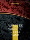 Image for Alfred de Musset et George Sand : la vie secrete des deux amants par des documents inedits. Dessins originaux d&#39;Alfred de Musset