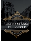 Image for Les Mysteres du Louvre : edition integrale et annotee du celebre roman historique d&#39;Octave Fere