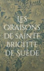 Image for Les oraisons de sainte Brigitte de Suede