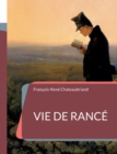 Image for Vie de Rance : l&#39;hagiographie de Chateaubriand consacree a l&#39;abbe Armand de Rance