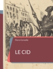 Image for Le Cid : une piece de theatre tragi-comique en alexandrins de Pierre Corneille