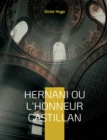 Image for Hernani ou l&#39;Honneur castillan : Celebre piece de theatre de Victor Hugo