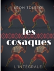 Image for Les Cosaques : L&#39;integrale: L&#39;experience de Leon Tolstoi dans le Caucase