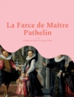 Image for La Farce de Maitre Pathelin : une piece de theatre (farce) de la fin du Moyen Age