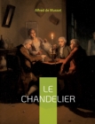 Image for Le Chandelier : une piece de theatre d&#39;Alfred Musset