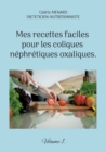 Image for Mes recettes faciles pour les coliques nephretiques oxaliques. : Volume 1.