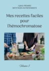 Image for Mes recettes faciles pour l&#39;hemochromatose. : Volume 1.