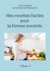 Image for Mes recettes faciles pour la femme enceinte. : Volume 1.