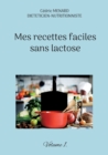 Image for Mes recettes faciles sans lactose. : Volume 1.