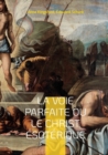 Image for La Voie Parfaite ou le Christ esoterique : le Christianisme esoterique selon les enseignements d&#39;Anna Kingsford et d&#39;Edouard Schure
