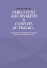 Image for Faire front aux rivalites &amp; conflits au travail...