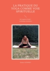 Image for La pratique du yoga comme voie spirituelle : De la gym a l&#39;eveil - techniques inclusives