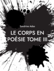 Image for Le Corps en Poesie Tome III