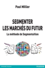 Image for Segmenter les marchÃ©s du futur [electronic resource] : la mÃ©thode de Segmentuition / Paul Millier.
