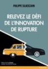 Image for Relevez le défi de l&#39;innovation de rupture [electronic resource] / Philippe Silberzahn.