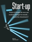 Image for Start-up [electronic resource] : précis à l&#39;usage de ceux qui veulent changer le monde, et parfois réussissent ! / Bruno Martinaud.