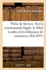 Image for These de Licence. Sur La Communaute Legale, Le Billet A Ordre