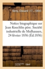 Image for Notice Biographique Sur M. Jean Koechlin P?re. Soci?t? Industrielle de Mulhausen, 24 F?vrier 1836