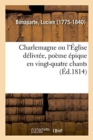 Image for Charlemagne Ou l&#39;?glise D?livr?e, Po?me ?pique En Vingt-Quatre Chants