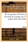 Image for de la Question d&#39;Orient Et Du Trait? de Londres Du 15 Juillet 1840