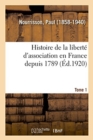 Image for Histoire de la Libert? d&#39;Association En France Depuis 1789. Tome 1