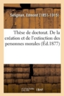 Image for Th?se de Doctorat. de la Cr?ation Et de l&#39;Extinction Des Personnes Morales