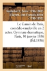 Image for Le Gamin de Paris, com?die-vaudeville en 2 actes. Gymnase dramatique, Paris, 30 janvier 1836