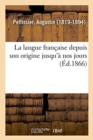 Image for La Langue Fran?aise Depuis Son Origine Jusqu&#39;? Nos Jours