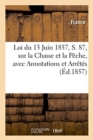 Image for Loi Du 13 Juin 1857, S. 87, Sur La Chasse Et La P?che, Avec Annotations Et Arr?t?s
