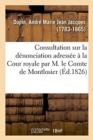 Image for Consultation Sur La D?nonciation Adress?e ? La Cour Royale Par M. Le Comte de Montlosier