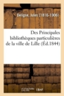 Image for Des Principales Bibliotheques Particulieres de la Ville de Lille