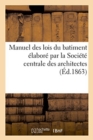 Image for Manuel Des Lois Du Batiment Elabore Par La Societe Centrale Des Architectes