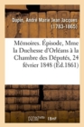 Image for Memoires. Episode, Mme La Duchesse d&#39;Orleans A La Chambre Des Deputes, Seance Du 24 Fevrier 1848