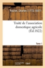 Image for Trait? de l&#39;Association Domestique Agricole. Tome 1