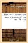 Image for 1914-1918. Cavalerie. Faits Vecus, Enseignements A En Tirer