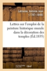 Image for Lettres d&#39;Un Antiquaire ? Un Artiste Sur l&#39;Emploi de la Peinture Historique Murale