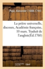 Image for La pri?re universelle, discours, Acad?mie fran?oise, 10 mars. Traduit de l&#39;anglois