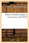 Image for Tables d&#39;Interets Simples A Tous Les Taux Et Table Des Jours Compris Entre Deux Epoques de l&#39;Annee