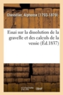 Image for Essai Sur La Dissolution de la Gravelle Et Des Calculs de la Vessie